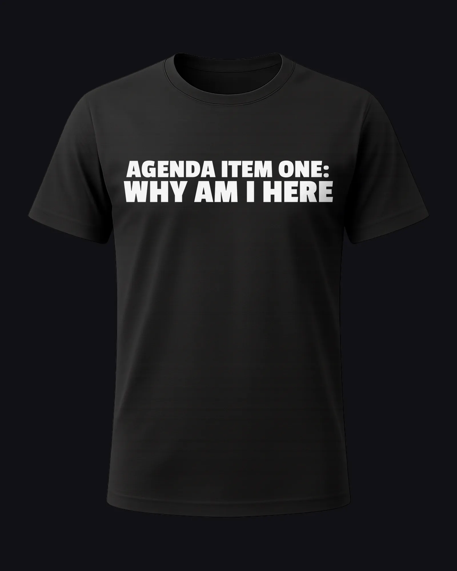 Agenda item one: why am I here on a black tee