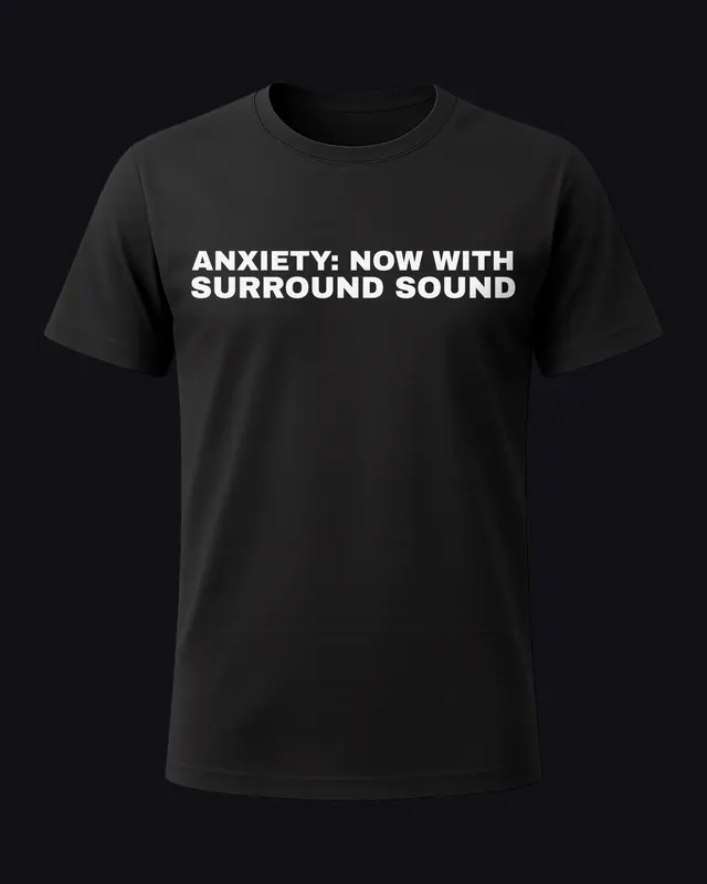 Anxiety: now with surround sound - unisex tee