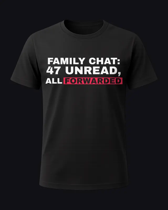 Family chat: 47 unread, all forwarded - unisex tee