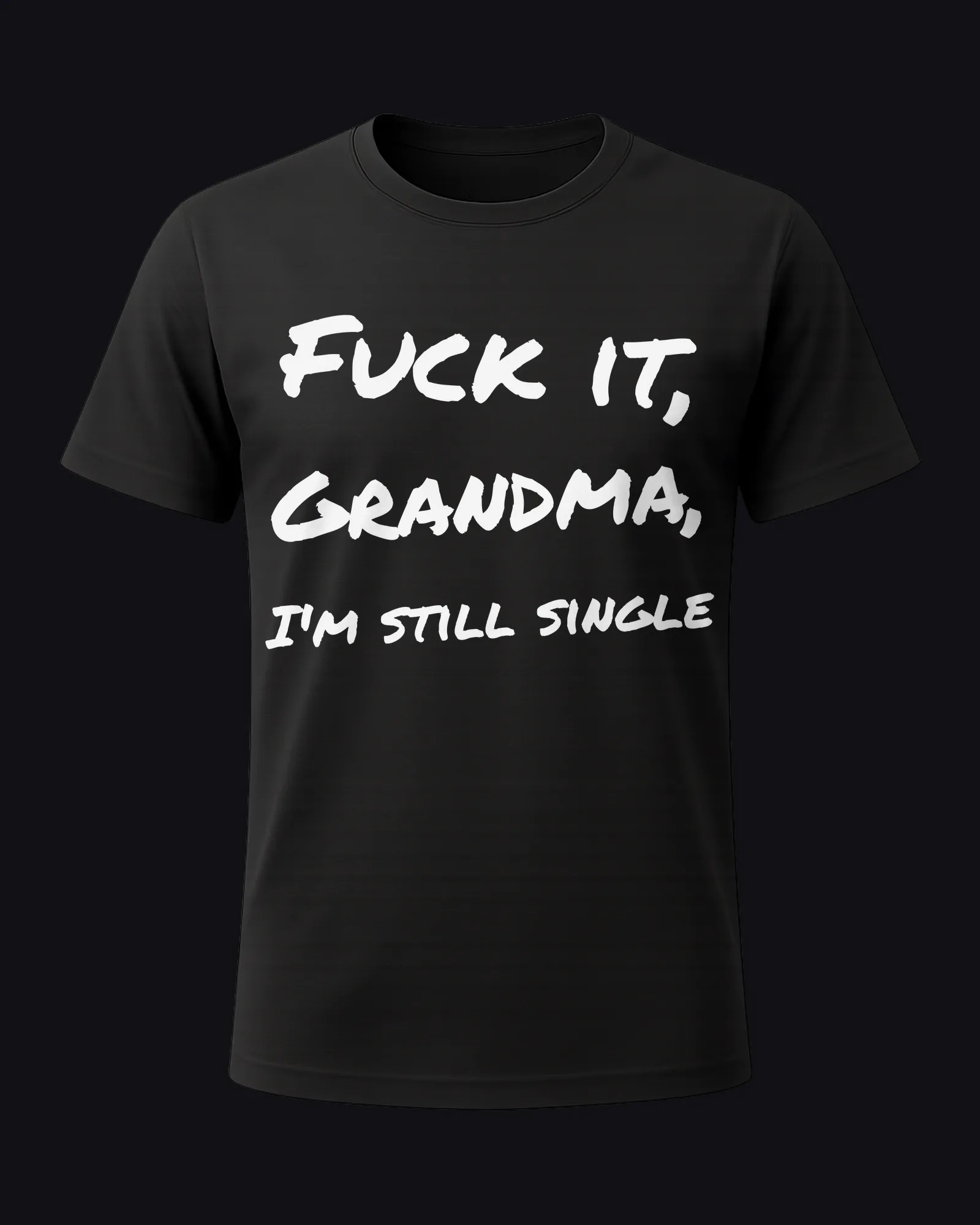 Fuck it, Grandma, I'm still single on a black tee