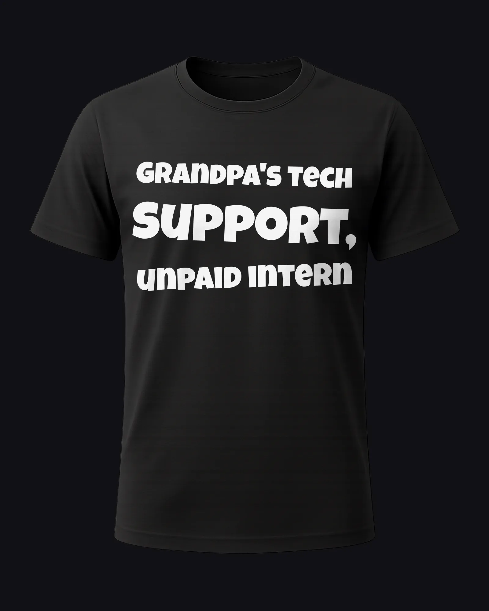 Grandpa's tech support, unpaid intern on a black tee
