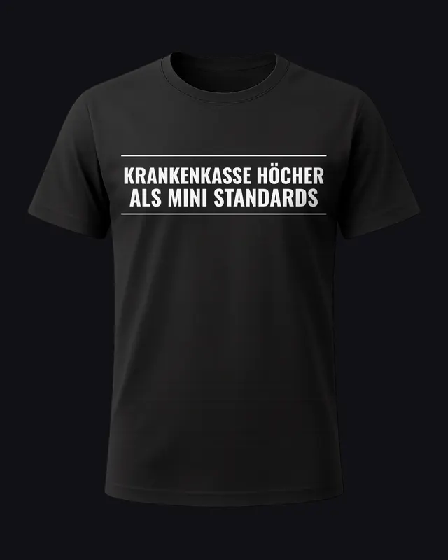 Krankenkasse höcher als mini Standards - unisex tee