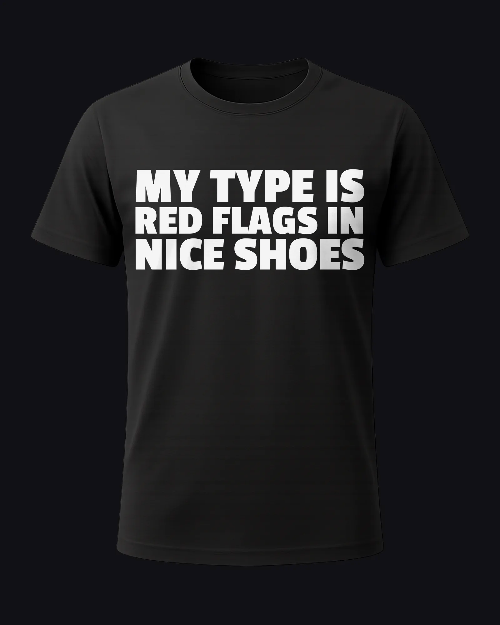My type is red flags in nice shoes on a black tee