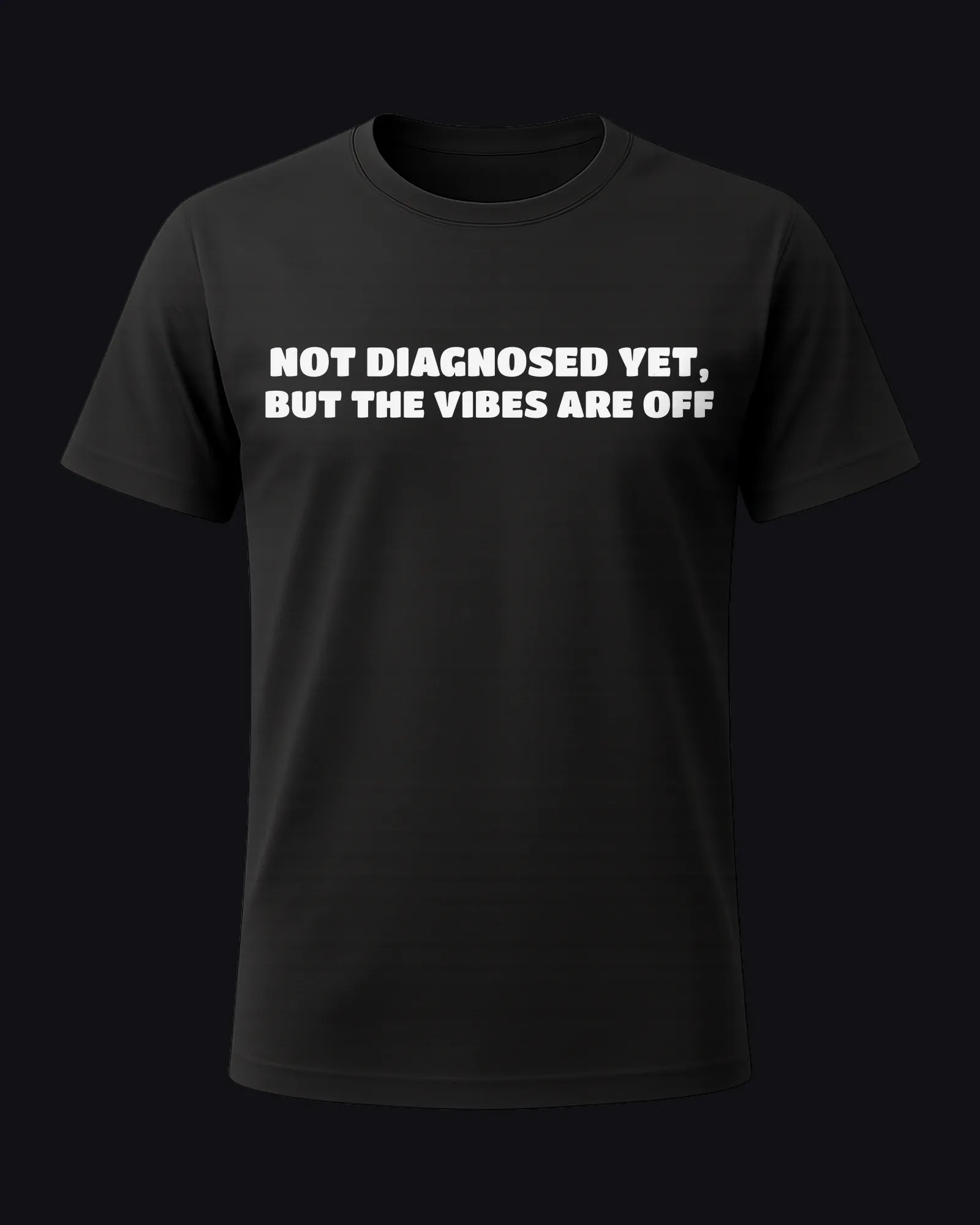 Not diagnosed yet, but the vibes are off on a black tee