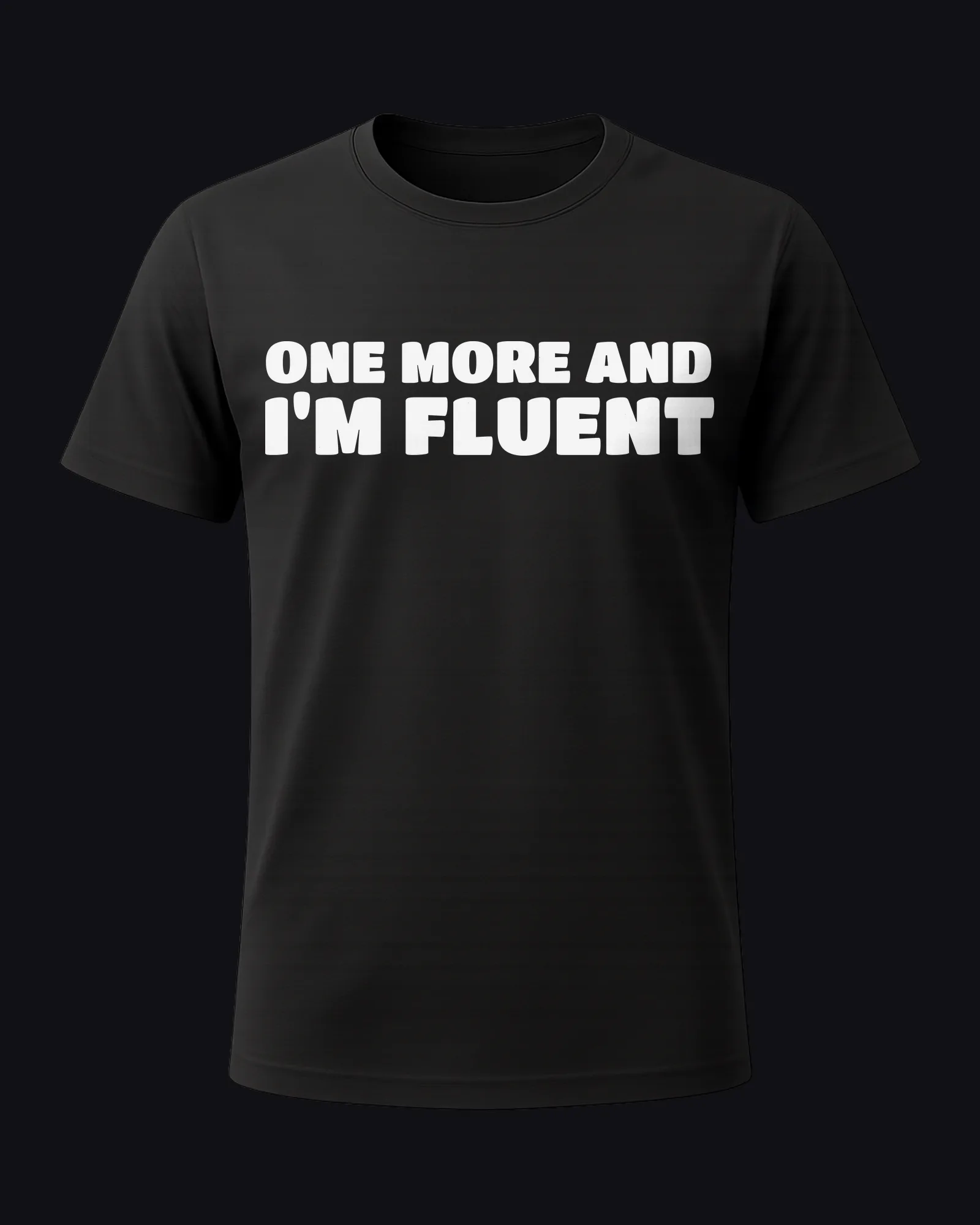 One more and I'm fluent on a black tee