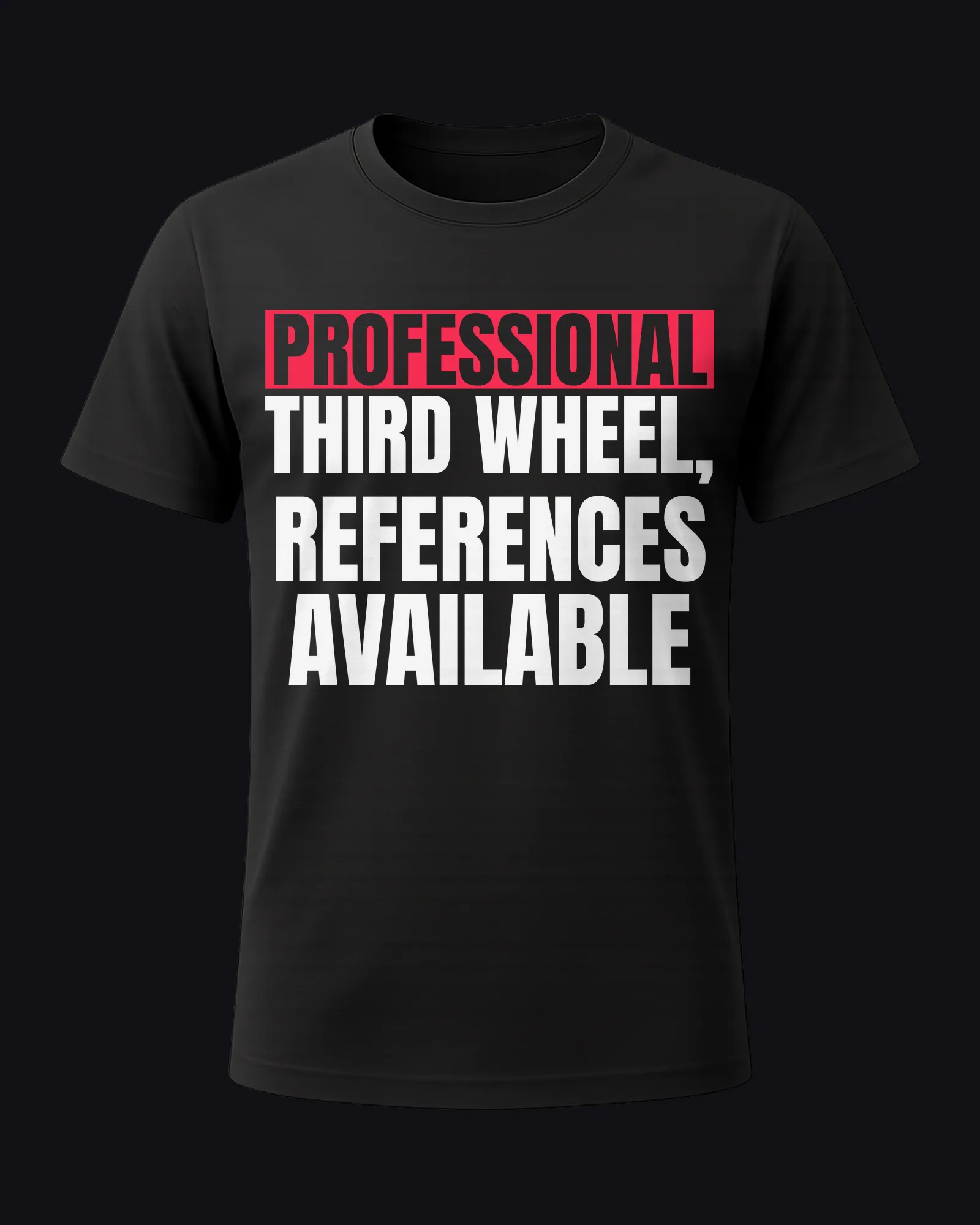 Professional third wheel, references available on a black tee