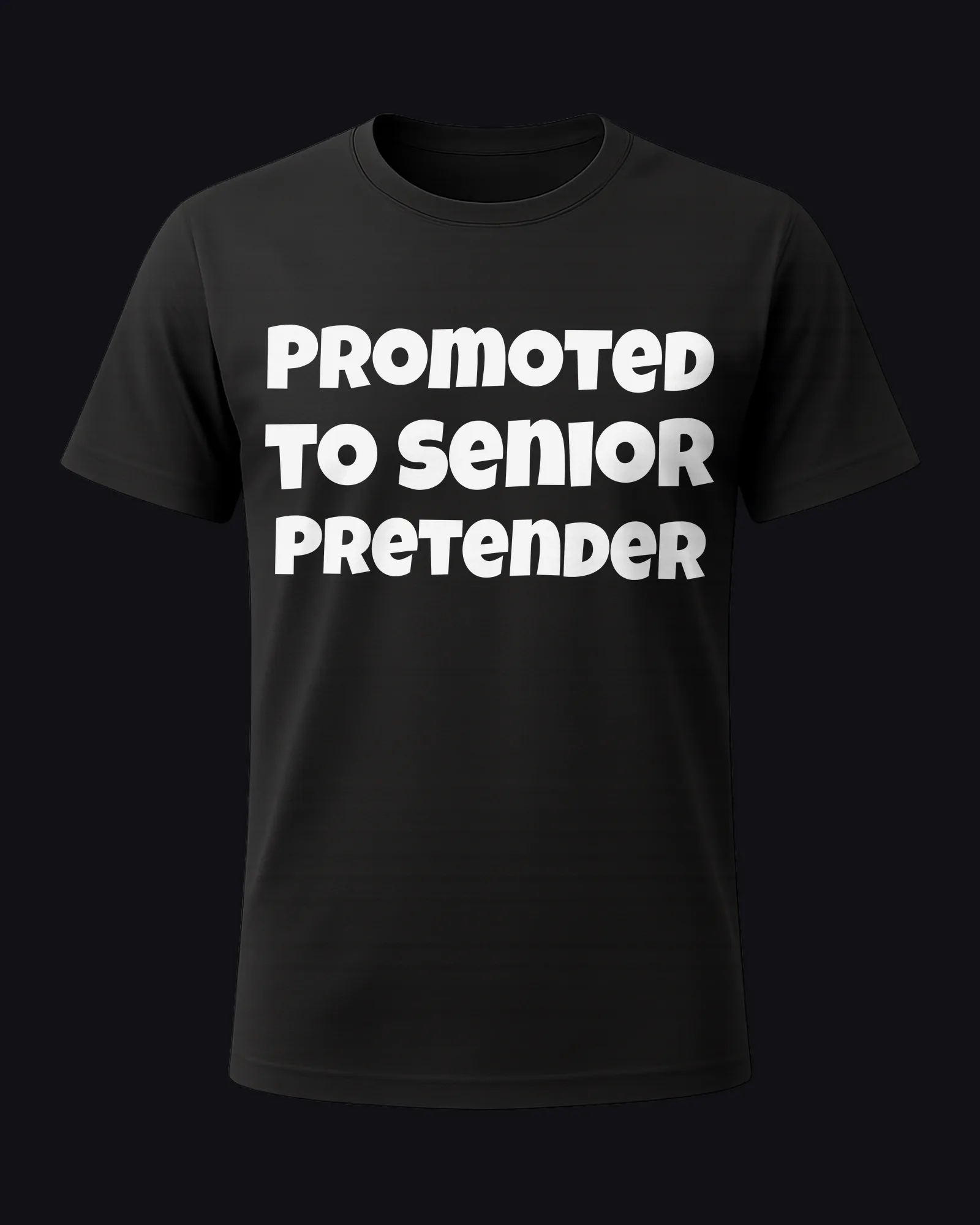 Promoted to Senior Pretender on a black tee
