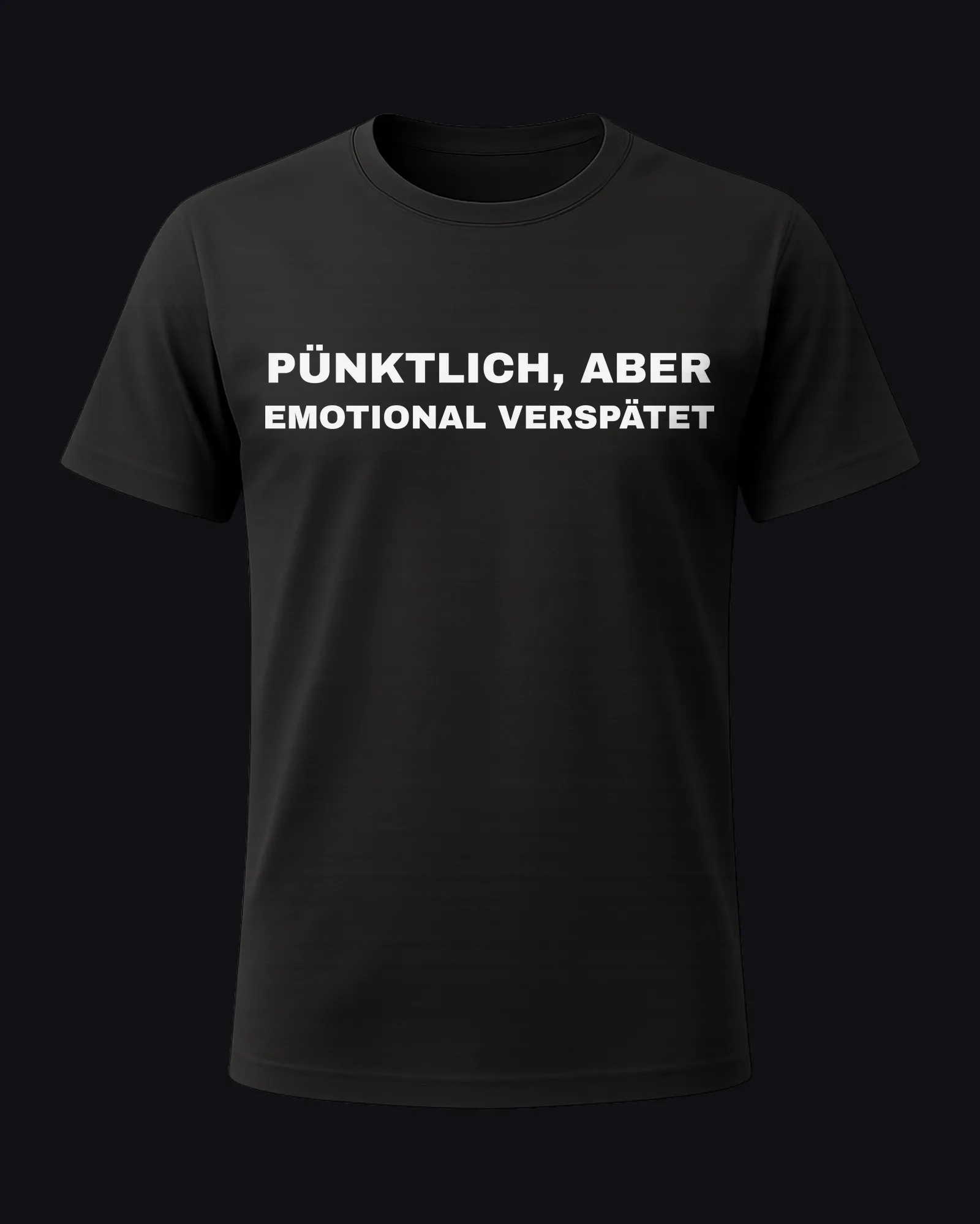Pünktlich, aber emotional verspätet on a black tee
