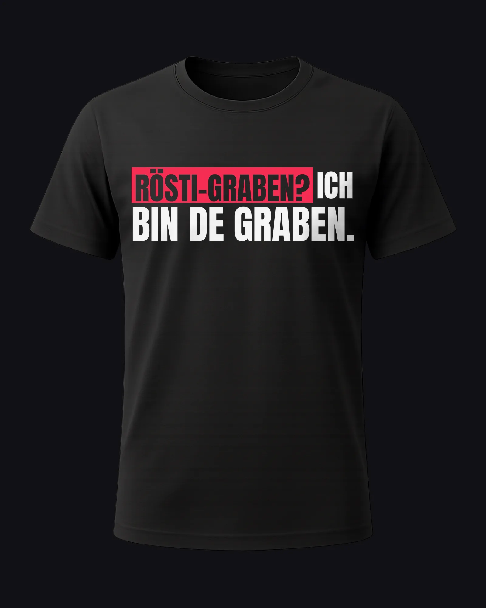 Rösti-Graben? Ich bin de Graben. on a black tee