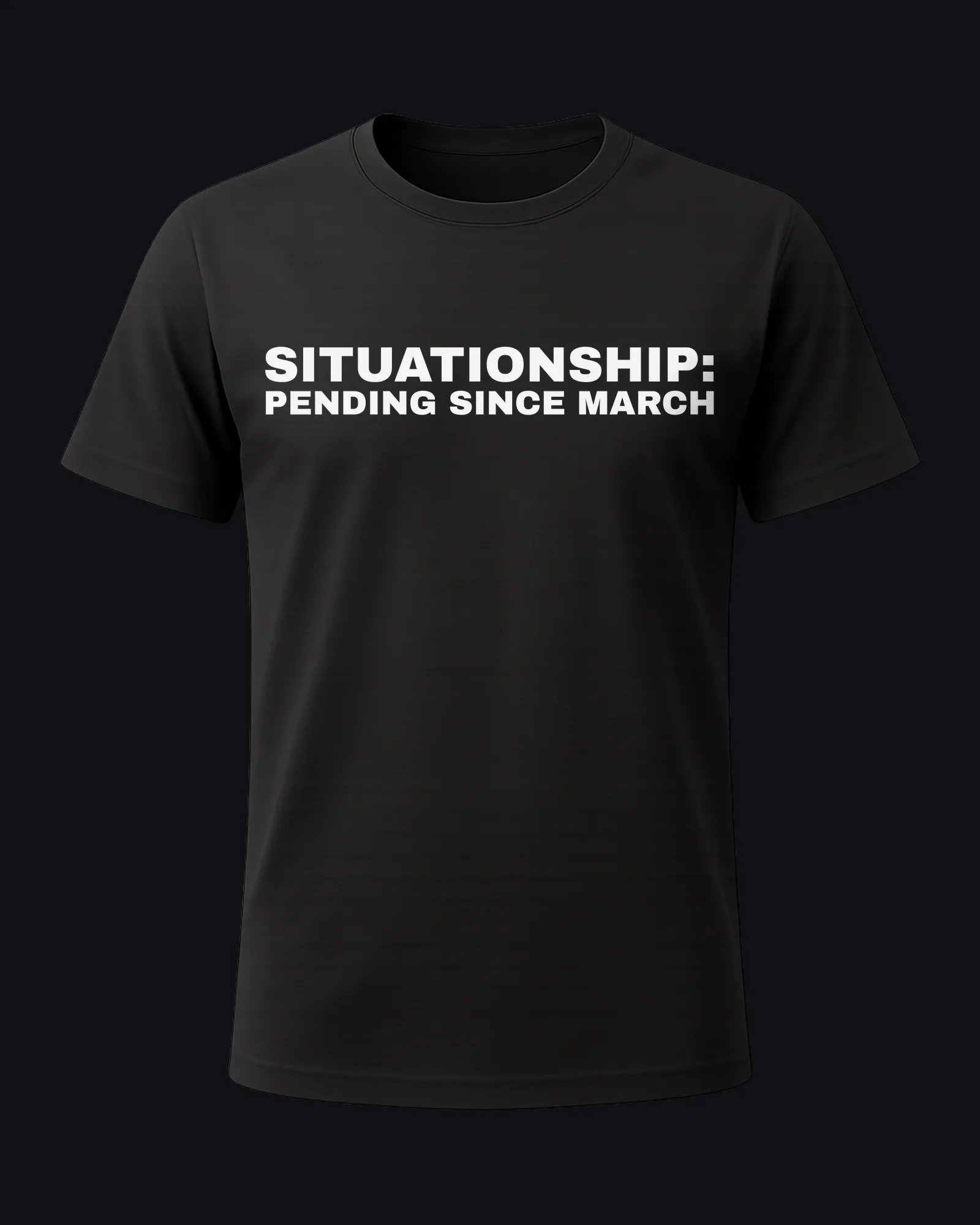 Situationship: pending since March on a black tee