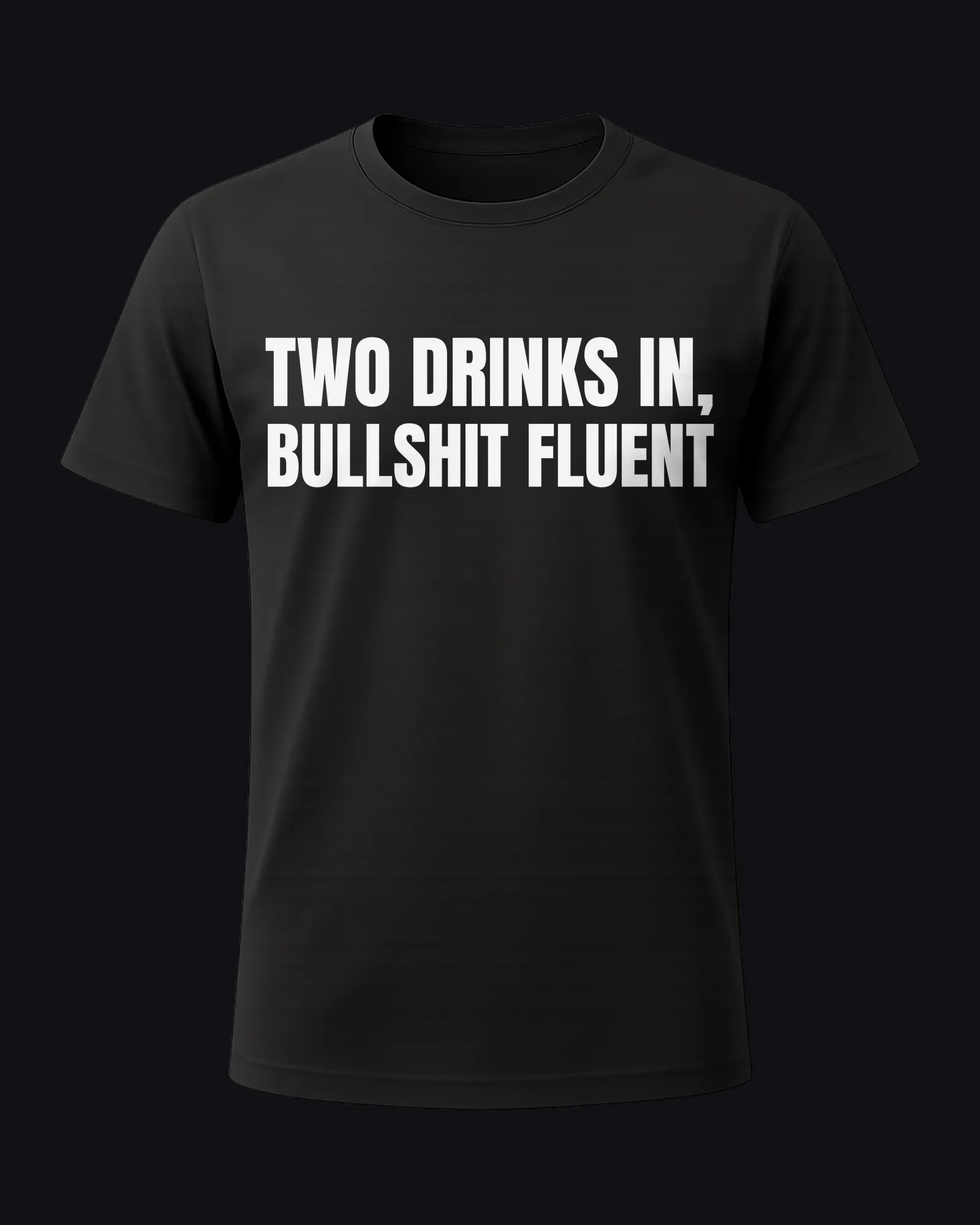 Two drinks in, bullshit fluent on a black tee
