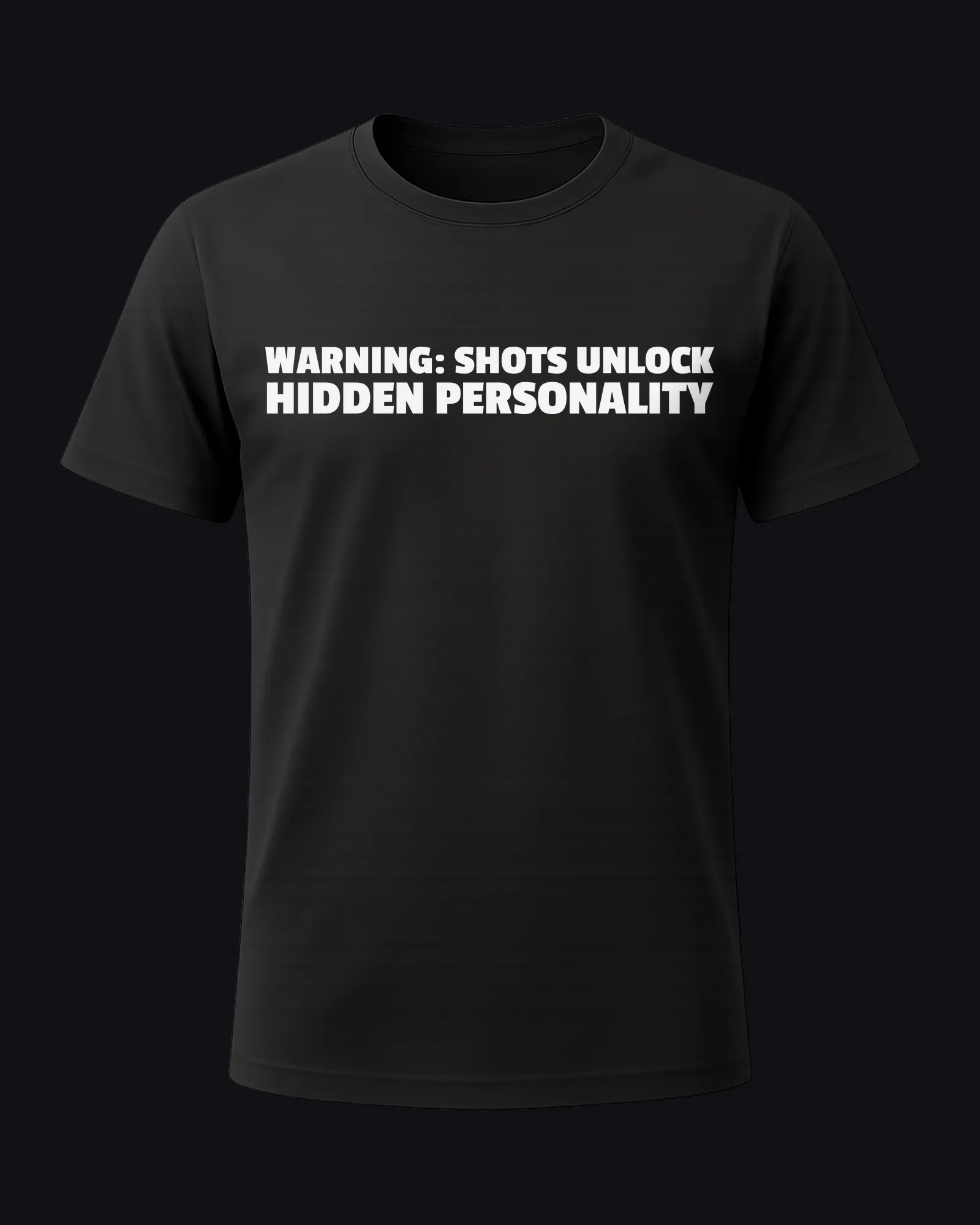 Warning: shots unlock hidden personality on a black tee