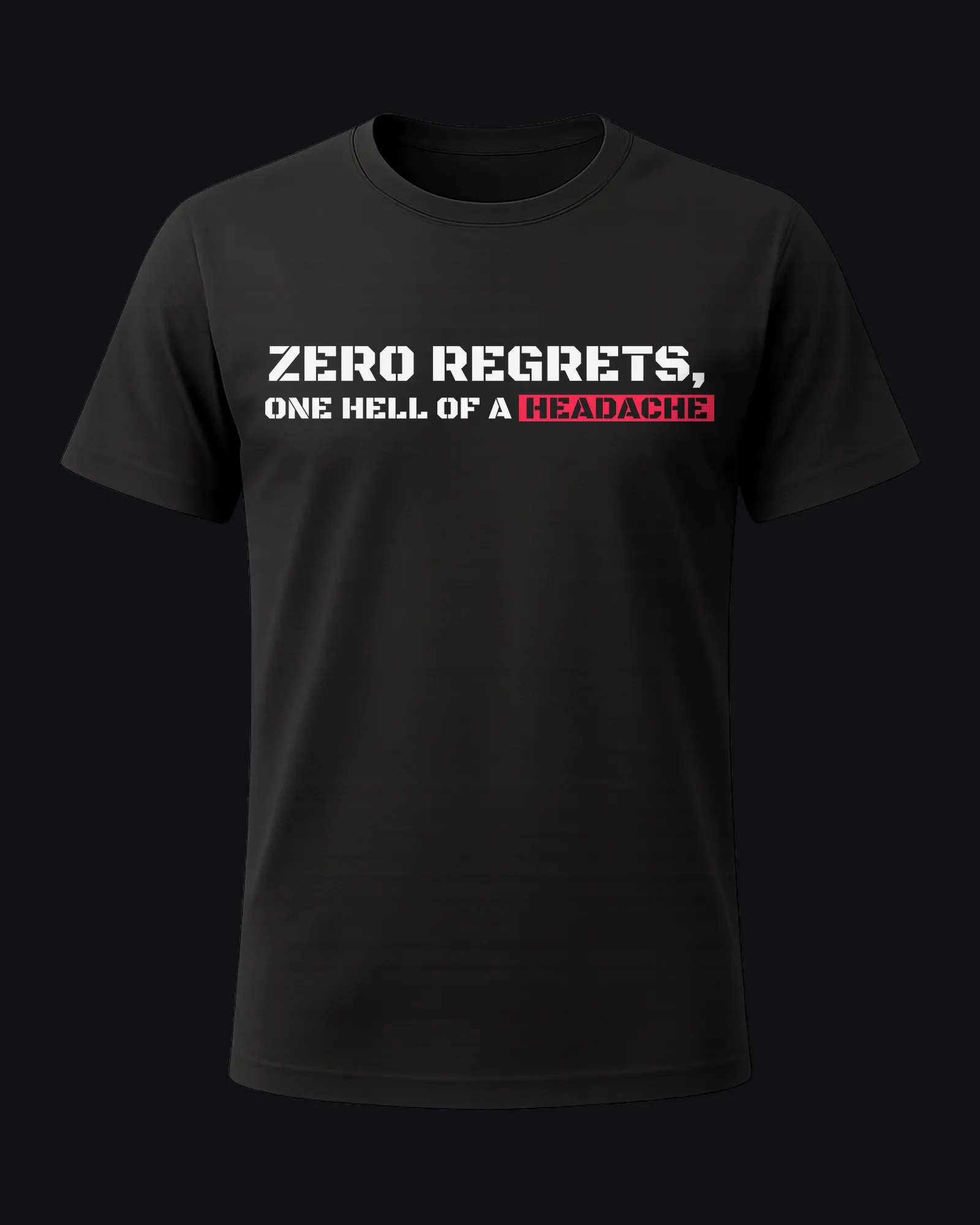 Zero regrets, one hell of a headache on a black tee